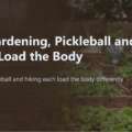 How Gardening, Pickleball and Hiking Load the Body