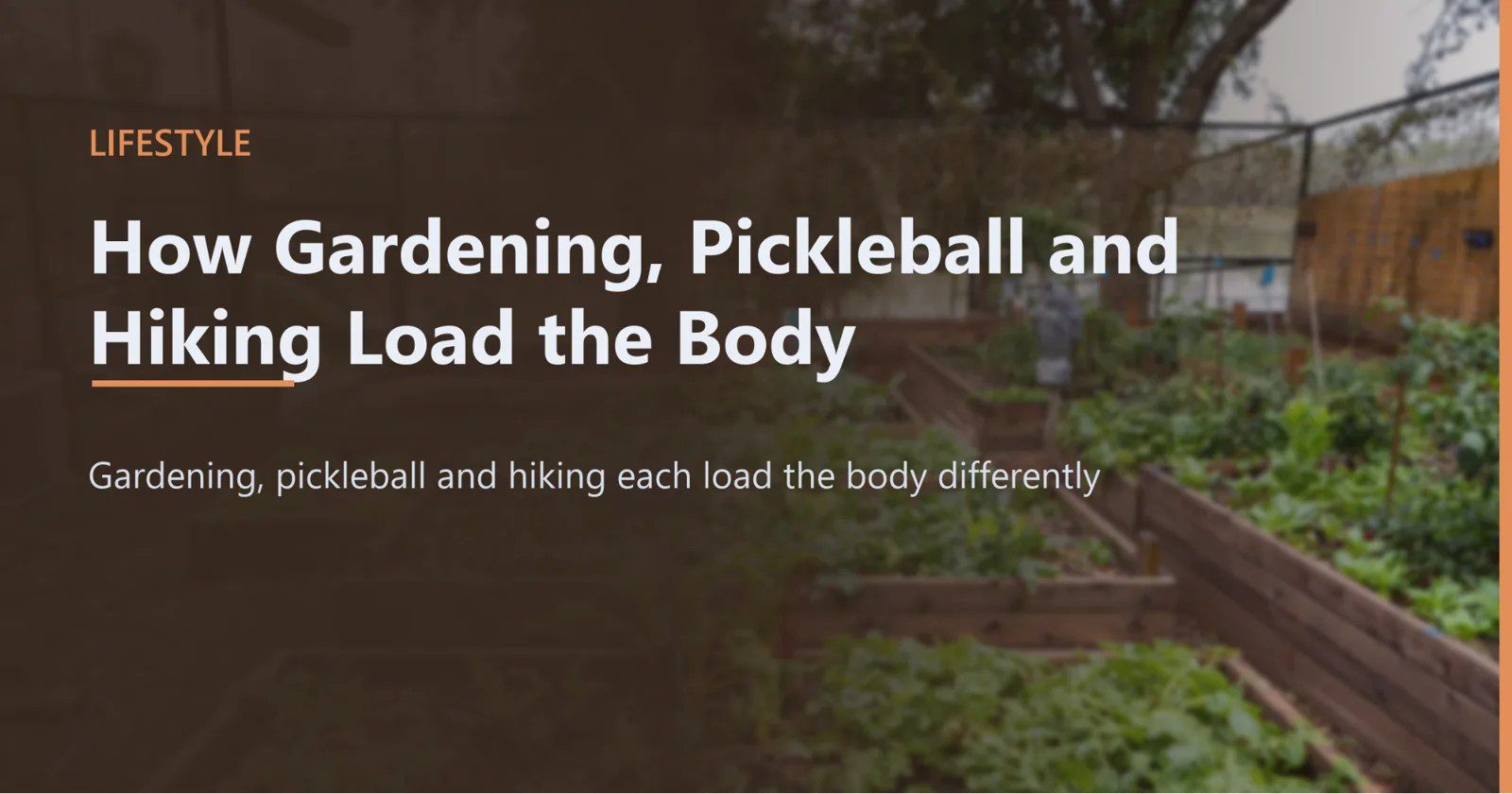 How Gardening, Pickleball and Hiking Load the Body How Gardening, Pickleball and Hiking Load the Body